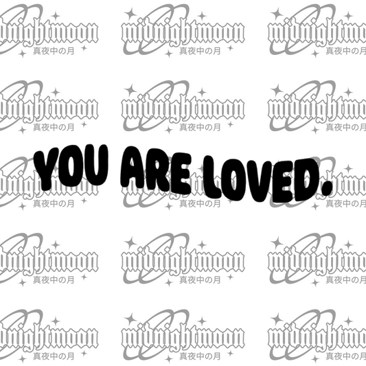 You are loved.